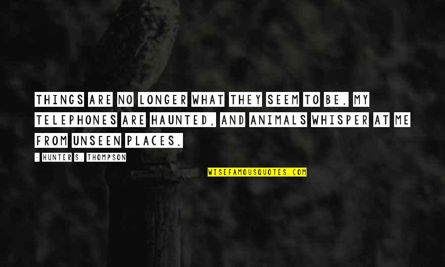 Whisper'd Quotes By Hunter S. Thompson: Things are no longer what they seem to Whisper'd Quotes By Hunter S. Thompson: Things are no longer what they seem to