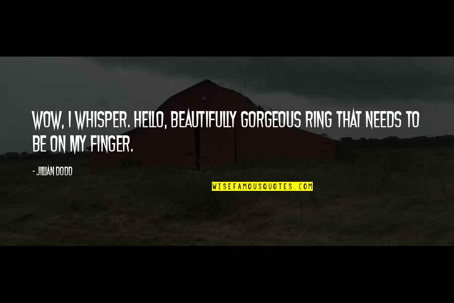 Whisper'd Quotes By Jillian Dodd: Wow, I whisper. Hello, beautifully gorgeous ring that