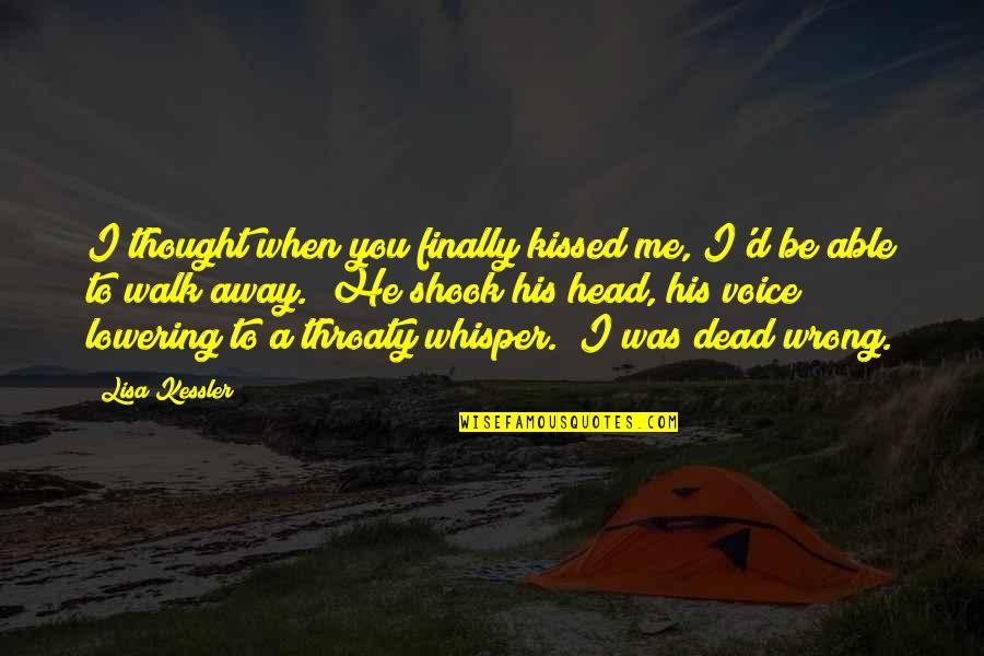 Whisper'd Quotes By Lisa Kessler: I thought when you finally kissed me, I'd Whisper'd Quotes By Lisa Kessler: I thought when you finally kissed me, I'd