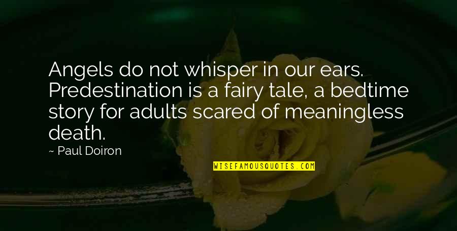 Whisper'd Quotes By Paul Doiron: Angels do not whisper in our ears. Predestination Whisper'd Quotes By Paul Doiron: Angels do not whisper in our ears. Predestination