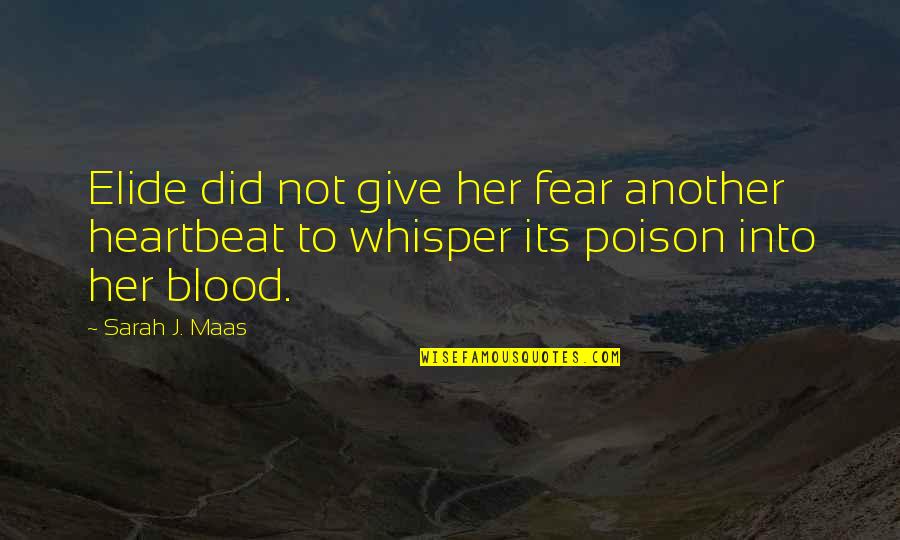 Whisper'd Quotes By Sarah J. Maas: Elide did not give her fear another heartbeat