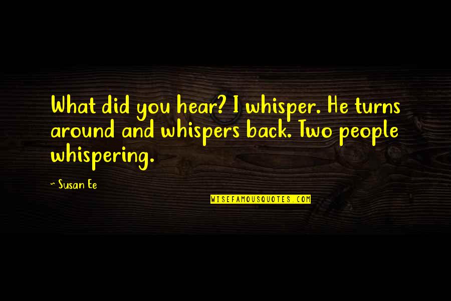 Whisper'd Quotes By Susan Ee: What did you hear? I whisper. He turns