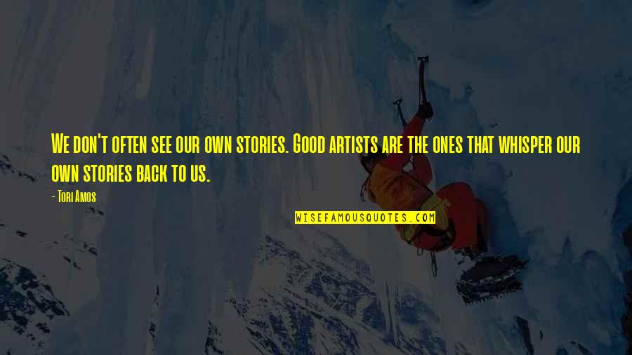Whisper'd Quotes By Tori Amos: We don't often see our own stories. Good Whisper'd Quotes By Tori Amos: We don't often see our own stories. Good