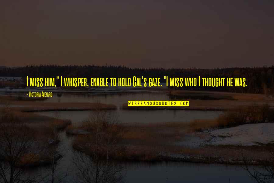 Whisper'd Quotes By Victoria Aveyard: I miss him," I whisper, enable to hold