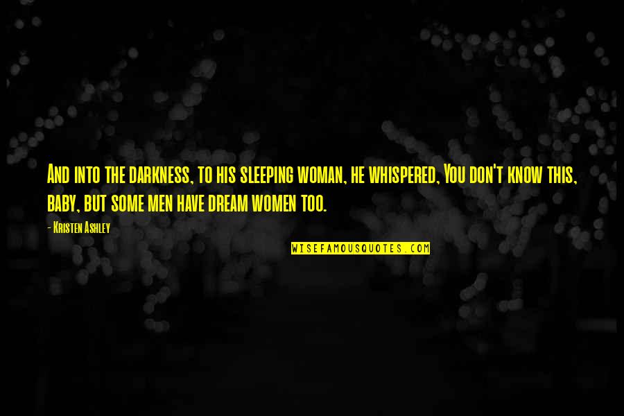 Whispered Quotes By Kristen Ashley: And into the darkness, to his sleeping woman,