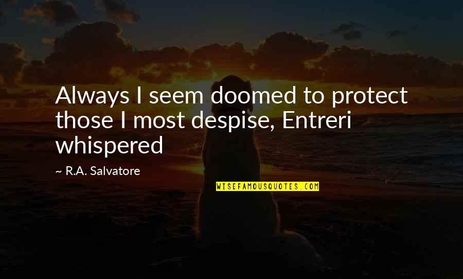 Whispered Quotes By R.A. Salvatore: Always I seem doomed to protect those I