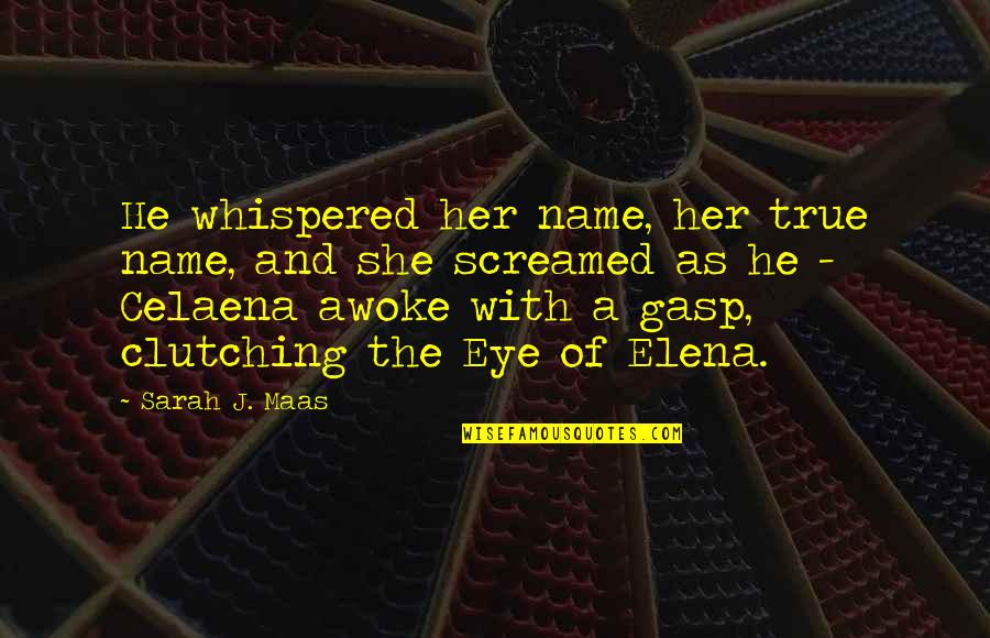 Whispered Quotes By Sarah J. Maas: He whispered her name, her true name, and