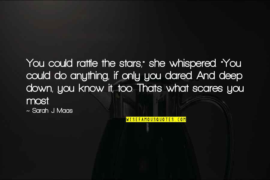 Whispered Quotes By Sarah J. Maas: You could rattle the stars," she whispered. "You
