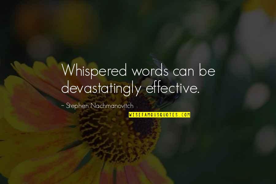 Whispered Quotes By Stephen Nachmanovitch: Whispered words can be devastatingly effective.