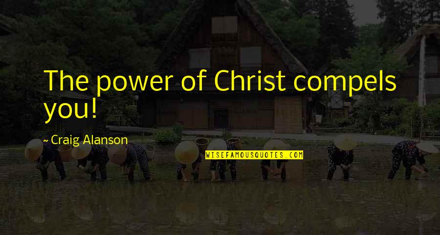 Whisperer In Darkness Quotes By Craig Alanson: The power of Christ compels you!
