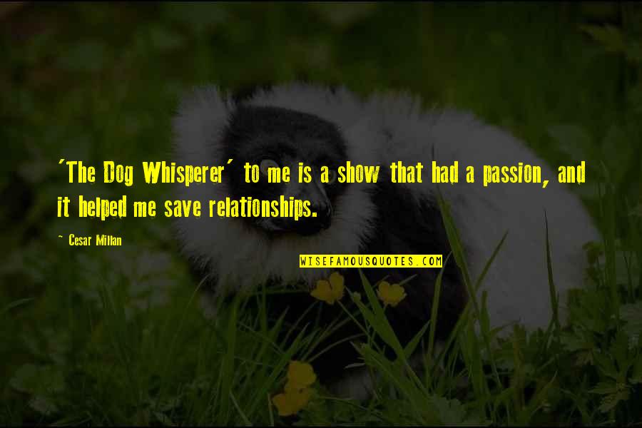 Whisperer Quotes By Cesar Millan: 'The Dog Whisperer' to me is a show Whisperer Quotes By Cesar Millan: 'The Dog Whisperer' to me is a show