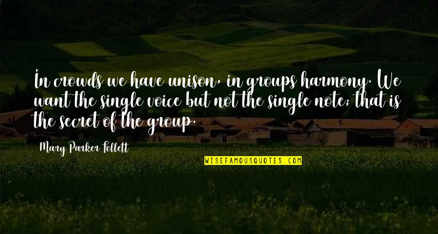 Whisperer Quotes By Mary Parker Follett: In crowds we have unison, in groups harmony. Whisperer Quotes By Mary Parker Follett: In crowds we have unison, in groups harmony.