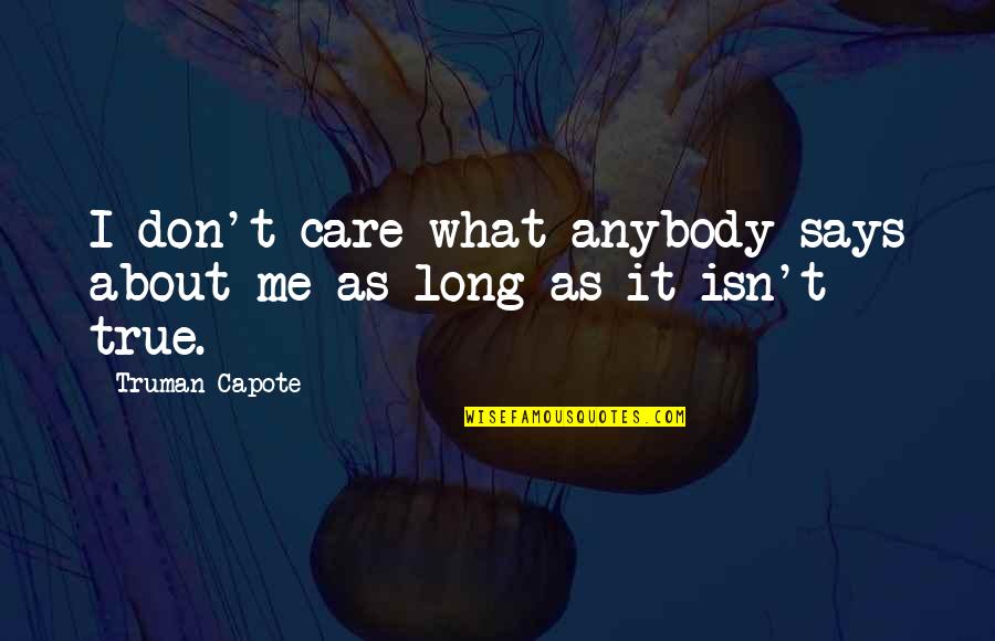 Whisperer Quotes By Truman Capote: I don't care what anybody says about me