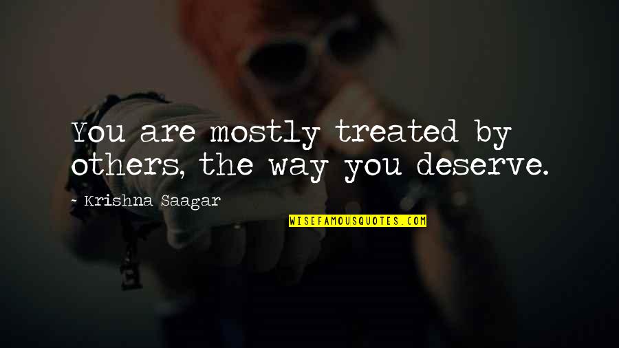 Whisperers Alpha Quotes By Krishna Saagar: You are mostly treated by others, the way Whisperers Alpha Quotes By Krishna Saagar: You are mostly treated by others, the way