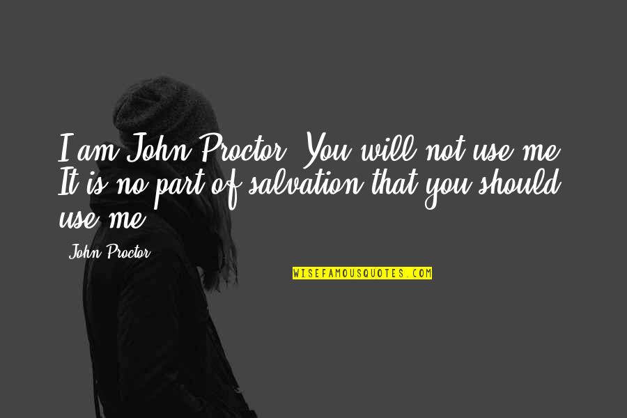 Whisperers Kill Quotes By John Proctor: I am John Proctor! You will not use Whisperers Kill Quotes By John Proctor: I am John Proctor! You will not use