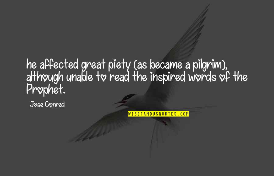 Whisperers Kill Quotes By Jose Conrad: he affected great piety (as became a pilgrim), Whisperers Kill Quotes By Jose Conrad: he affected great piety (as became a pilgrim),
