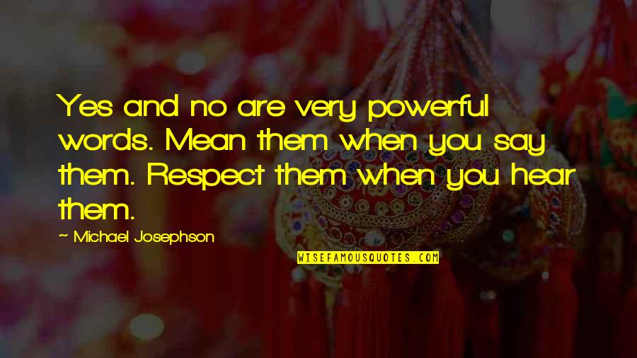 Whisperers Kill Quotes By Michael Josephson: Yes and no are very powerful words. Mean Whisperers Kill Quotes By Michael Josephson: Yes and no are very powerful words. Mean
