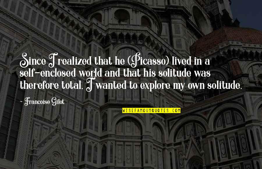 Whispering Challenge Quotes By Francoise Gilot: Since I realized that he (Picasso) lived in
