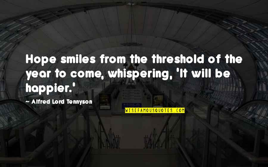 Whispering Hope Quotes By Alfred Lord Tennyson: Hope smiles from the threshold of the year Whispering Hope Quotes By Alfred Lord Tennyson: Hope smiles from the threshold of the year