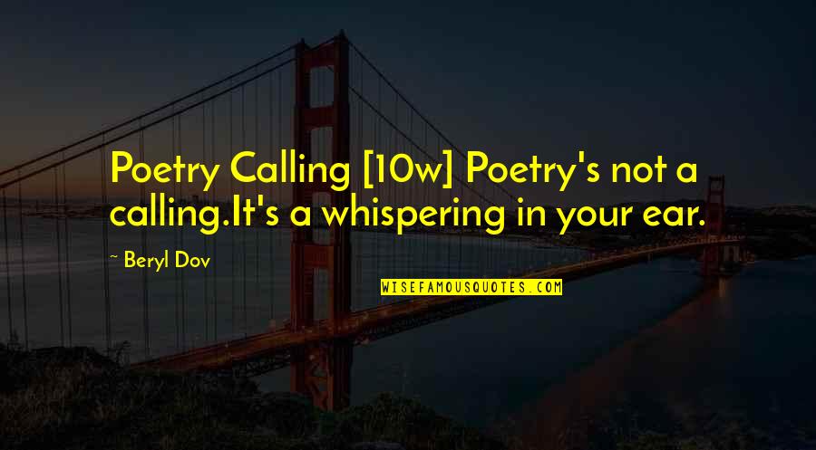 Whispering In My Ear Quotes By Beryl Dov: Poetry Calling [10w] Poetry's not a calling.It's a