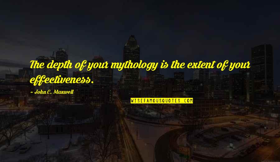 Whispering In My Ear Quotes By John C. Maxwell: The depth of your mythology is the extent