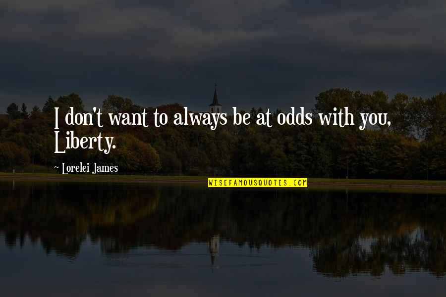 Whispering Love Quotes By Lorelei James: I don't want to always be at odds
