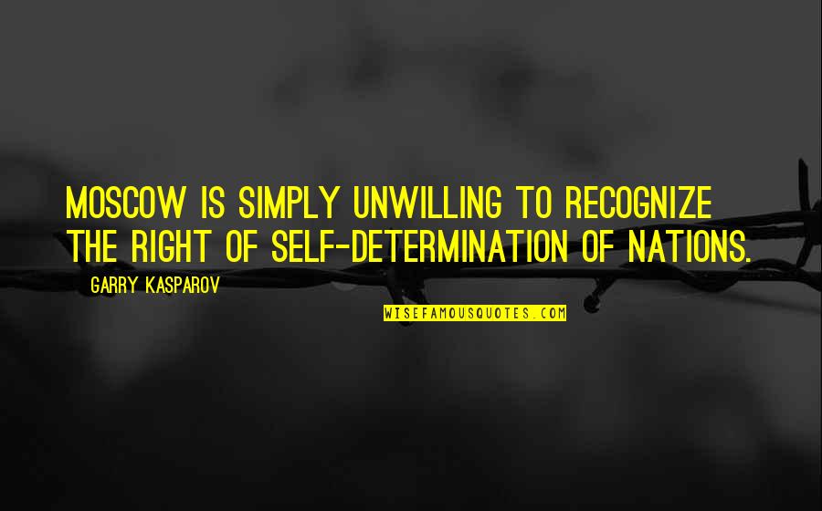 Whispering Motivational Quotes By Garry Kasparov: Moscow is simply unwilling to recognize the right Whispering Motivational Quotes By Garry Kasparov: Moscow is simply unwilling to recognize the right