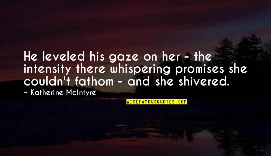 Whispering Quotes By Katherine McIntyre: He leveled his gaze on her - the