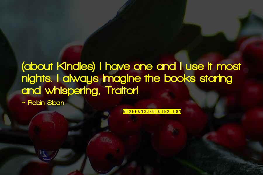 Whispering Quotes By Robin Sloan: (about Kindles) I have one and I use