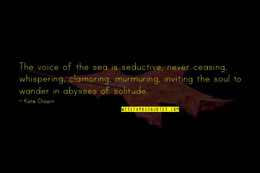 Whispering-sweet-nothings Quotes By Kate Chopin: The voice of the sea is seductive, never