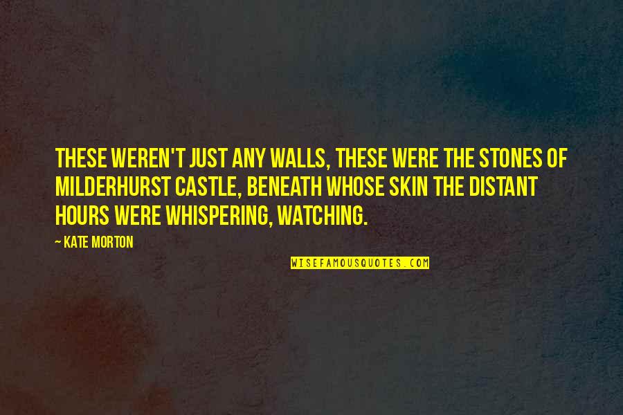 Whispering-sweet-nothings Quotes By Kate Morton: These weren't just any walls, these were the