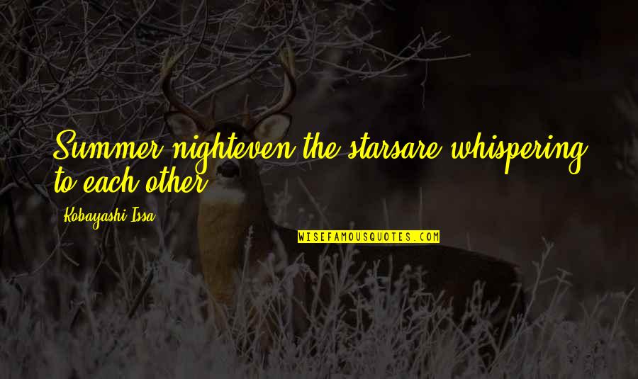 Whispering-sweet-nothings Quotes By Kobayashi Issa: Summer nighteven the starsare whispering to each other. Whispering-sweet-nothings Quotes By Kobayashi Issa: Summer nighteven the starsare whispering to each other.
