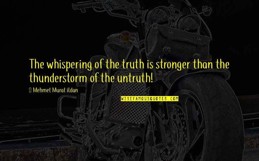 Whispering-sweet-nothings Quotes By Mehmet Murat Ildan: The whispering of the truth is stronger than