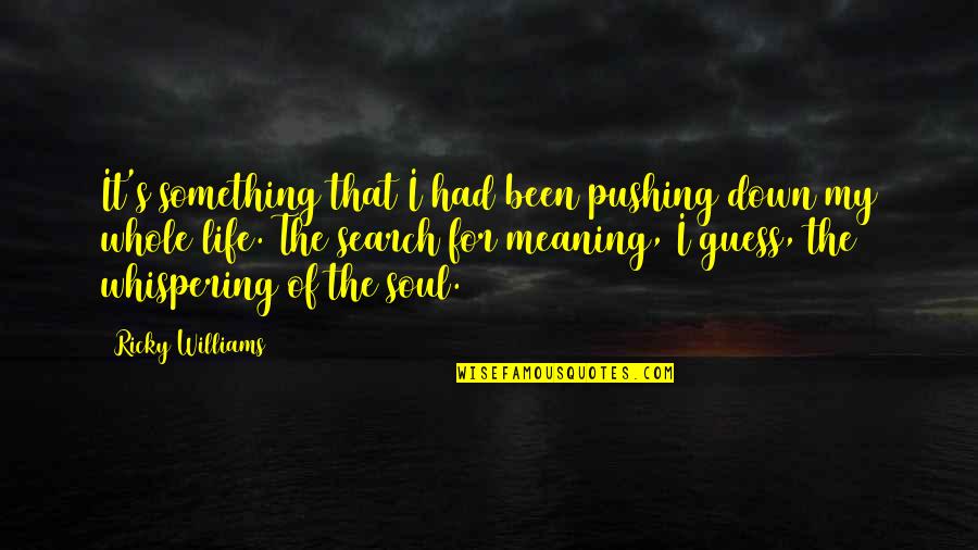 Whispering-sweet-nothings Quotes By Ricky Williams: It's something that I had been pushing down