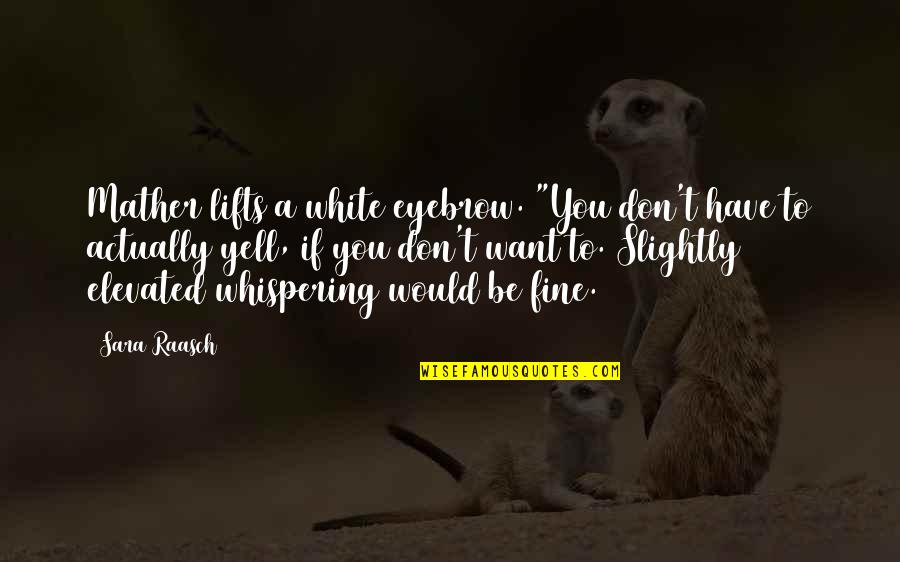 Whispering-sweet-nothings Quotes By Sara Raasch: Mather lifts a white eyebrow. "You don't have Whispering-sweet-nothings Quotes By Sara Raasch: Mather lifts a white eyebrow. "You don't have