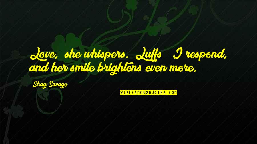 Whispers Of Love Quotes By Shay Savage: Love," she whispers. "Luffs!" I respond, and her