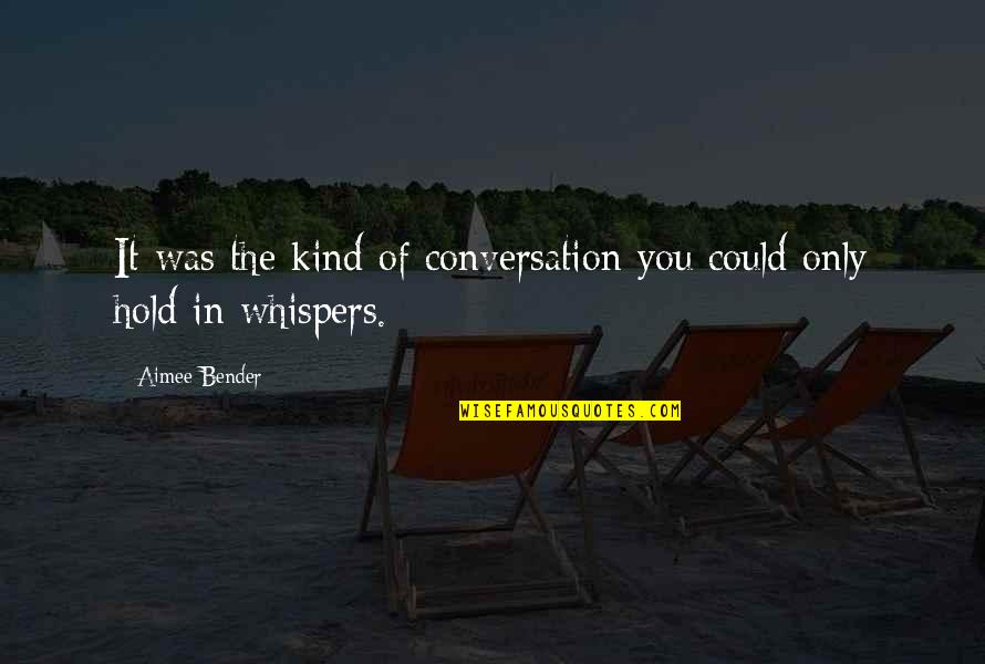 Whispers Quotes By Aimee Bender: It was the kind of conversation you could