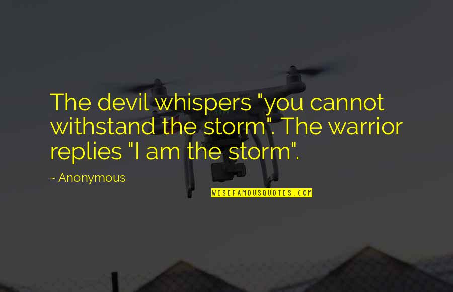 Whispers Quotes By Anonymous: The devil whispers "you cannot withstand the storm".