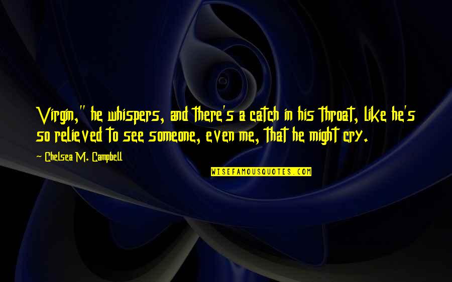 Whispers Quotes By Chelsea M. Campbell: Virgin," he whispers, and there's a catch in