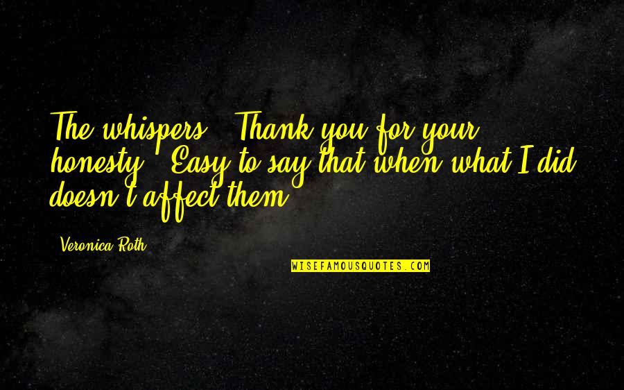 Whispers Quotes By Veronica Roth: The whispers, "Thank you for your honesty." Easy