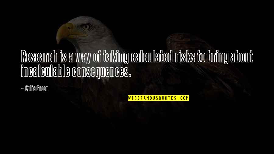 Whispertome Quotes By Celia Green: Research is a way of taking calculated risks Whispertome Quotes By Celia Green: Research is a way of taking calculated risks