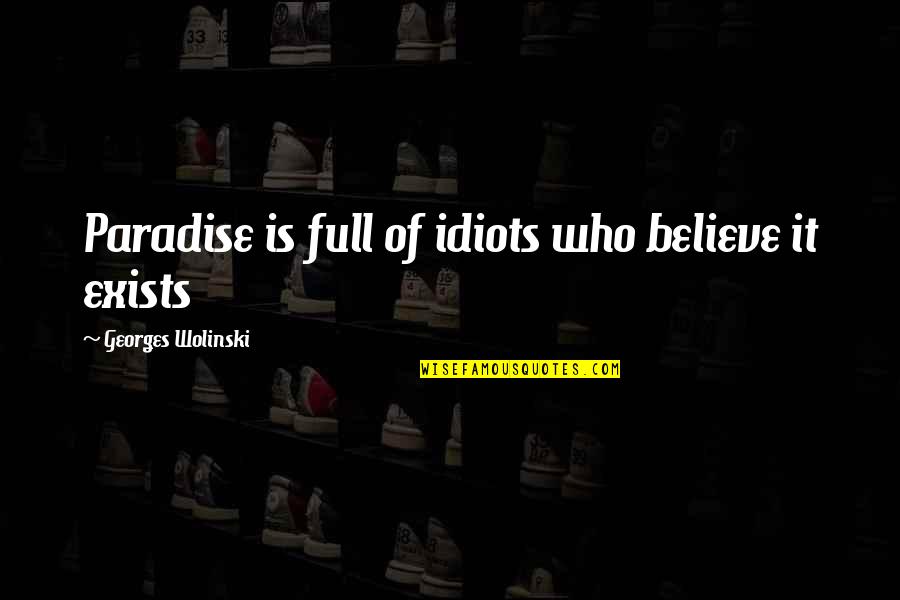 Whispertome Quotes By Georges Wolinski: Paradise is full of idiots who believe it Whispertome Quotes By Georges Wolinski: Paradise is full of idiots who believe it