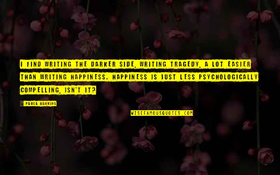 Whispertome Quotes By Paula Hawkins: I find writing the darker side, writing tragedy, Whispertome Quotes By Paula Hawkins: I find writing the darker side, writing tragedy,