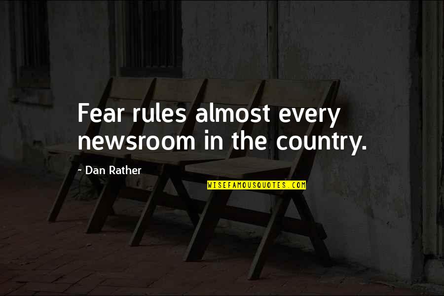 Whissell Shop Quotes By Dan Rather: Fear rules almost every newsroom in the country. Whissell Shop Quotes By Dan Rather: Fear rules almost every newsroom in the country.