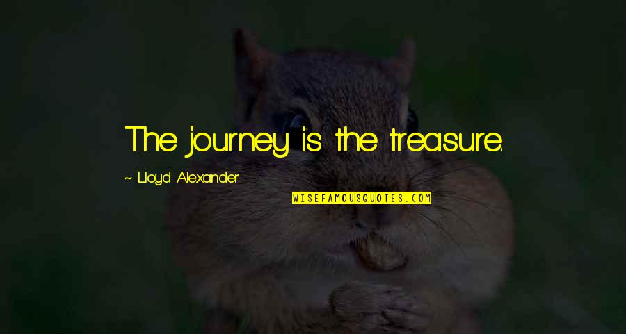 Whistel Quotes By Lloyd Alexander: The journey is the treasure.