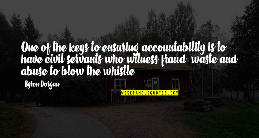 Whistle Quotes By Byron Dorgan: One of the keys to ensuring accountability is Whistle Quotes By Byron Dorgan: One of the keys to ensuring accountability is