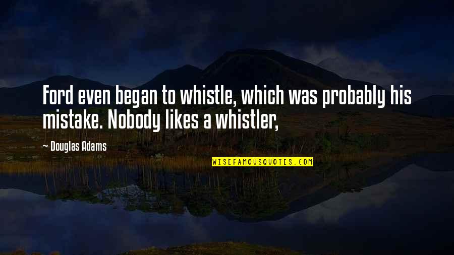 Whistle Quotes By Douglas Adams: Ford even began to whistle, which was probably