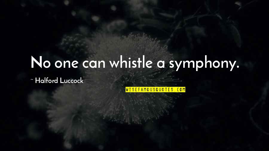 Whistle Quotes By Halford Luccock: No one can whistle a symphony.