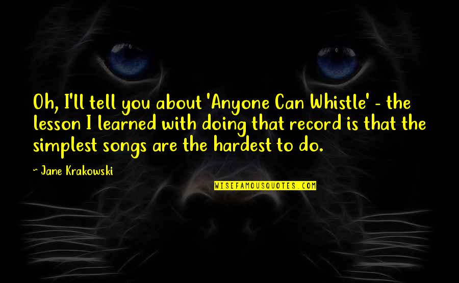 Whistle Quotes By Jane Krakowski: Oh, I'll tell you about 'Anyone Can Whistle' Whistle Quotes By Jane Krakowski: Oh, I'll tell you about 'Anyone Can Whistle'
