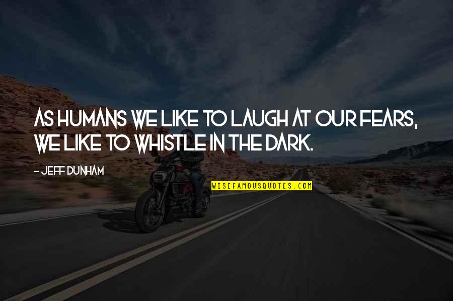 Whistle Quotes By Jeff Dunham: As humans we like to laugh at our